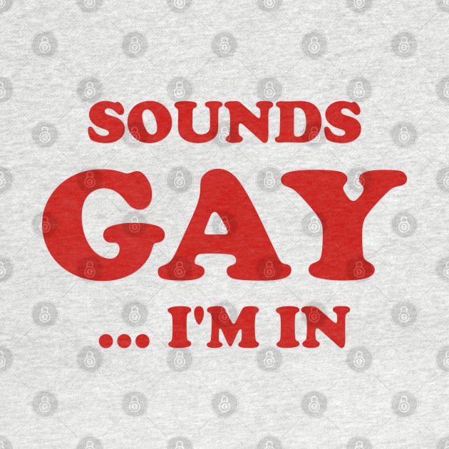 Funny Sounds Gay I'm In Joke Humor Sarcastic Aesthetic by dewinpal